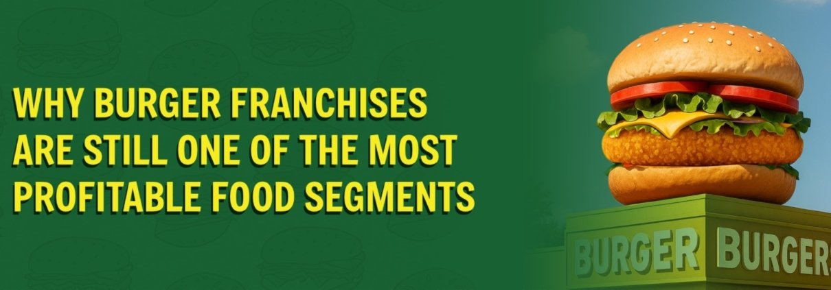 Why Burger Franchises Are Still One of the Most Profitable Food Segments