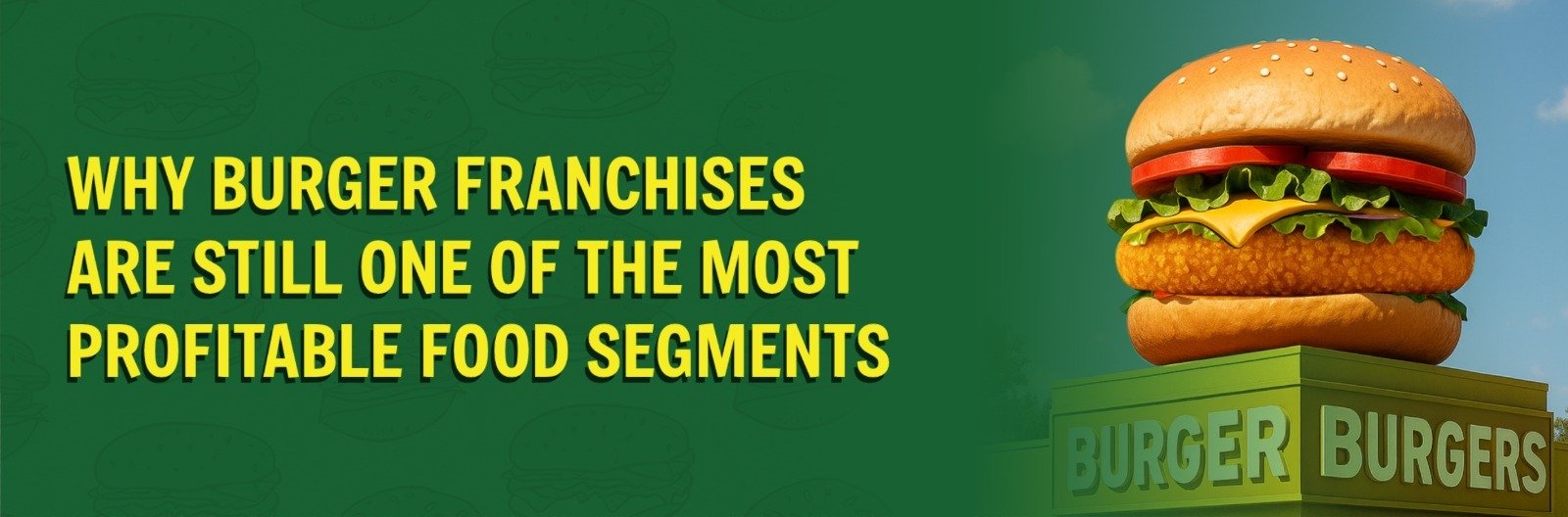 Why Burger Franchises Are Still One of the Most Profitable Food Segments